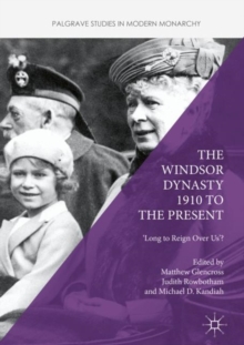 The Windsor Dynasty 1910 to the Present : 'Long to Reign Over Us'?