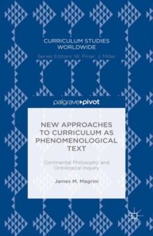 New Approaches to Curriculum as Phenomenological Text : Continental Philosophy and Ontological Inquiry