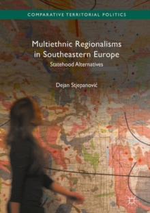 Multiethnic Regionalisms in Southeastern Europe : Statehood Alternatives