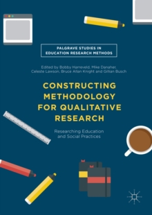 Constructing Methodology for Qualitative Research : Researching Education and Social Practices