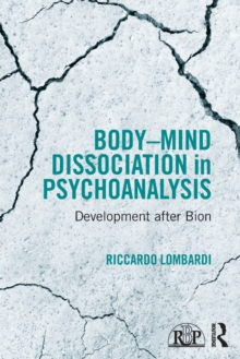 Body-Mind Dissociation in Psychoanalysis : Development after Bion