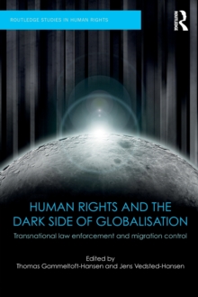 Human Rights and the Dark Side of Globalisation : Transnational law enforcement and migration control