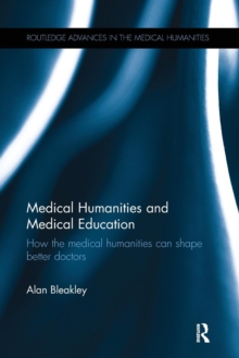 Medical Humanities and Medical Education : How the medical humanities can shape better doctors