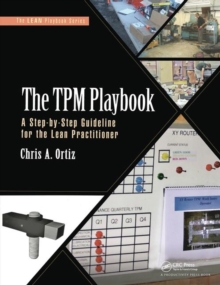 The TPM Playbook : A Step-by-Step Guideline for the Lean Practitioner