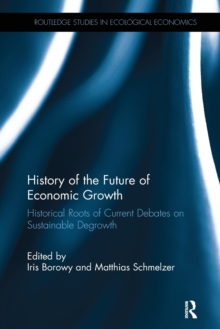 History of the Future of Economic Growth : Historical Roots of Current Debates on Sustainable Degrowth