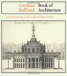 Germain Boffrand : Book of Architecture Containing the General Principles of the Art and the Plans, Elevations and Sections of some of the Edifices Built in France and in Foreign Countries