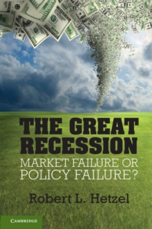 The Great Recession : Market Failure or Policy Failure?