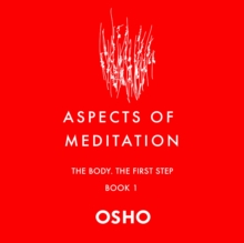 Aspects of Meditation Book 1 : The Body, the First Step