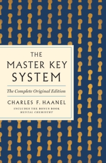 The Master Key System: The Complete Original Edition : Also Includes the Bonus Book Mental Chemistry (GPS Guides to Life)