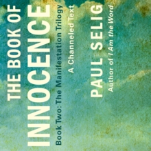 The Book of Innocence: A Channeled Text : (Book Two of the Manifestation Trilogy)