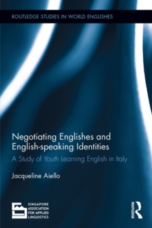 Negotiating Englishes and English-speaking Identities : A study of youth learning English in Italy