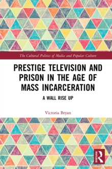 Prestige Television and Prison in the Age of Mass Incarceration : A Wall Rise Up