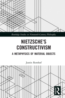 Nietzsche's Constructivism : A Metaphysics of Material Objects