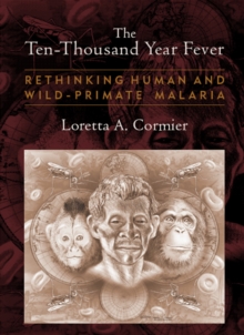The Ten-Thousand Year Fever : Rethinking Human and Wild-Primate Malarias