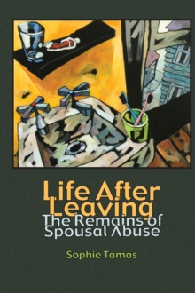 Life After Leaving : The Remains of Spousal Abuse