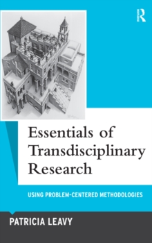 Essentials of Transdisciplinary Research : Using Problem-Centered Methodologies
