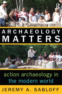 Archaeology Matters : Action Archaeology in the Modern World