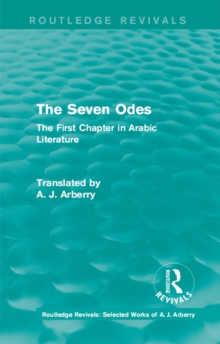 Routledge Revivals: The Seven Odes (1957) : The First Chapter in Arabic Literature