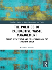 The Politics of Radioactive Waste Management : Public Involvement and Policy-Making in the European Union