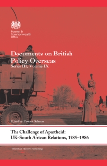 The Challenge of Apartheid: UK-South African Relations, 1985-1986 : Documents on British Policy Overseas. Series III, Volume IX
