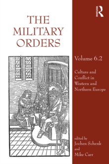 The Military Orders Volume VI (Part 2) : Culture and Conflict in Western and Northern Europe
