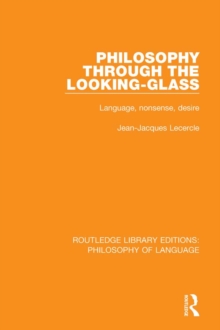 Philosophy Through The Looking-Glass : Language, Nonsense, Desire