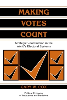 Making Votes Count : Strategic Coordination in the World's Electoral Systems