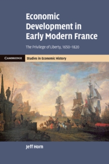 Economic Development in Early Modern France : The Privilege of Liberty, 1650–1820