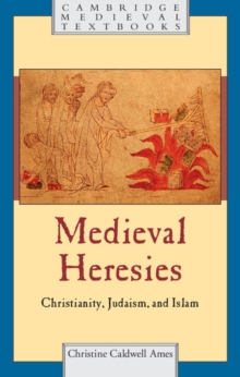 Medieval Heresies : Christianity, Judaism, and Islam