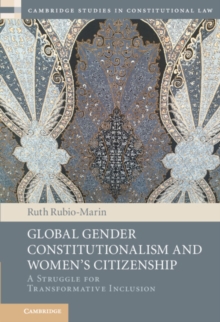 Global Gender Constitutionalism and Women's Citizenship : A Struggle for Transformative Inclusion