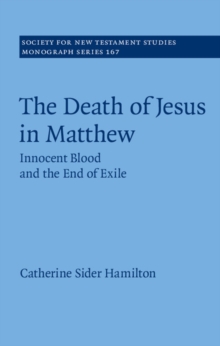 The Death of Jesus in Matthew : Innocent Blood and the End of Exile