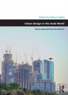Urban Design in the Arab World : Reconceptualizing Boundaries