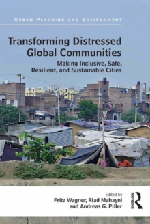 Transforming Distressed Global Communities : Making Inclusive, Safe, Resilient, and Sustainable Cities