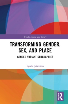Transforming Gender, Sex, and Place : Gender Variant Geographies