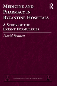 Medicine and Pharmacy in Byzantine Hospitals : A study of the extant formularies