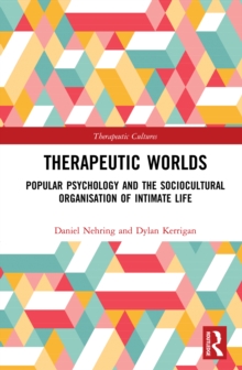 Therapeutic Worlds : Popular Psychology and the Sociocultural Organisation of Intimate Life