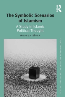 The Symbolic Scenarios of Islamism : A Study in Islamic Political Thought