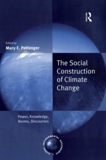 The Social Construction of Climate Change : Power, Knowledge, Norms, Discourses