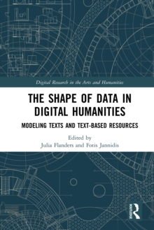 The Shape of Data in Digital Humanities : Modeling Texts and Text-based Resources