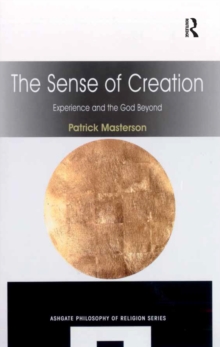 The Sense of Creation : Experience and the God Beyond