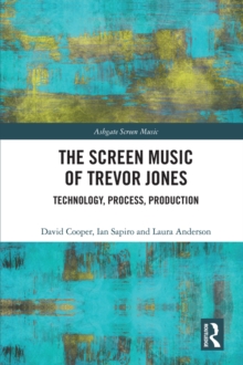 The Screen Music of Trevor Jones : Technology, Process, Production