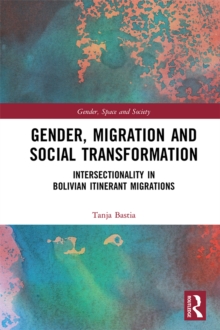 Gender, Migration and Social Transformation : Intersectionality in Bolivian Itinerant Migrations