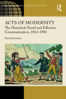Acts of Modernity : The Historical Novel and Effective Communication, 1814-1901