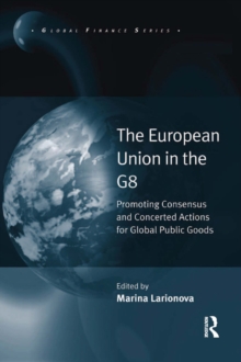 The European Union in the G8 : Promoting Consensus and Concerted Actions for Global Public Goods