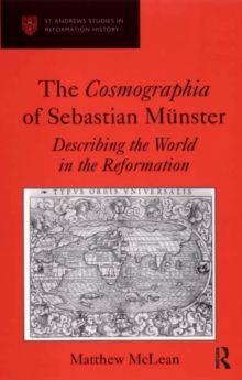 The Cosmographia of Sebastian Munster : Describing the World in the Reformation