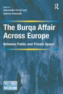 The Burqa Affair Across Europe : Between Public and Private Space