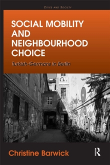 Social Mobility and Neighbourhood Choice : Turkish-Germans in Berlin