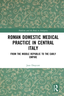 Roman Domestic Medical Practice in Central Italy : From the Middle Republic to the Early Empire