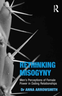 Rethinking Misogyny : Men's Perceptions of Female Power in Dating Relationships