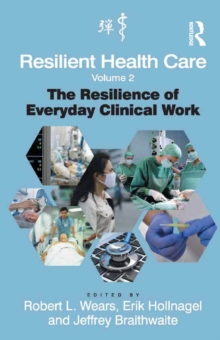 Resilient Health Care, Volume 2 : The Resilience of Everyday Clinical Work
